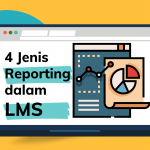 4 Jenis Reporting dalam LMS